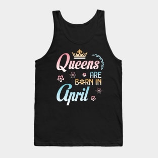 Queens Are Born In April Happy Birthday To Me You Nana Mommy Sister Aunt Daughter Wife Niece Tank Top